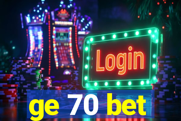 ge 70 bet